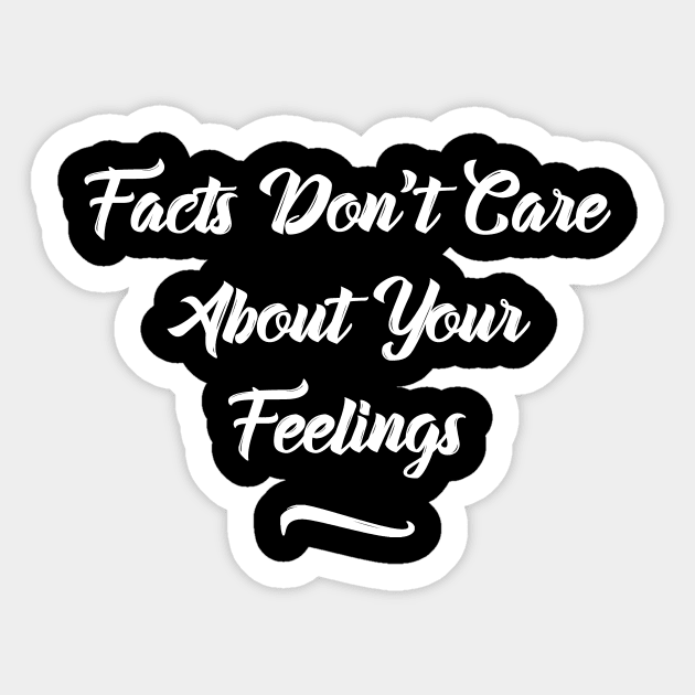 FACTS DON'T CARE  ABOUT YOUR FEELINGS Sticker by Lin Watchorn 